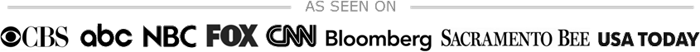 Featured in the Sacramento Bee, CBS, ABC, NBC, Fox, CNN, Bloomberg and USA Today