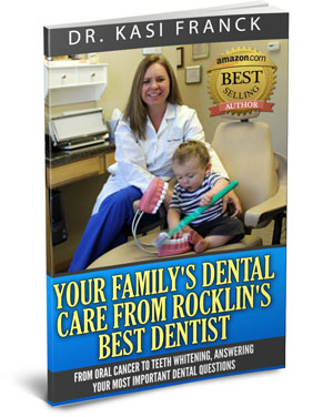 Your Family's Dental Care from Rocklin's Best Dentist, best-selling book by Dr. Kasi Franck